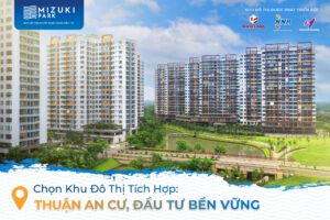 Chọn Mizuki Park KĐT tích hợp: Thuận an cư – Đầu tư bền vững