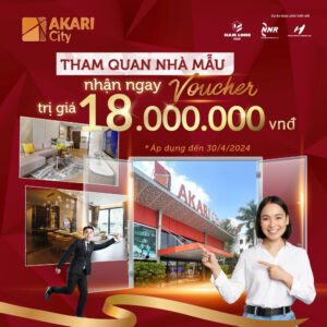 Tham quan Nhà mẫu AKARI CITY nhận ngay Voucher 18 triệu
