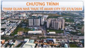 CHƯƠNG TRÌNH THAM QUAN NHÀ THỰC TẾ AKARI CITY MỚI 2024