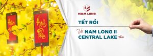 TẾT RỒI, VỀ NAM LONG II CENTRAL LAKE CẦN THƠ THÔI